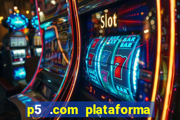 p5 .com plataforma de jogos