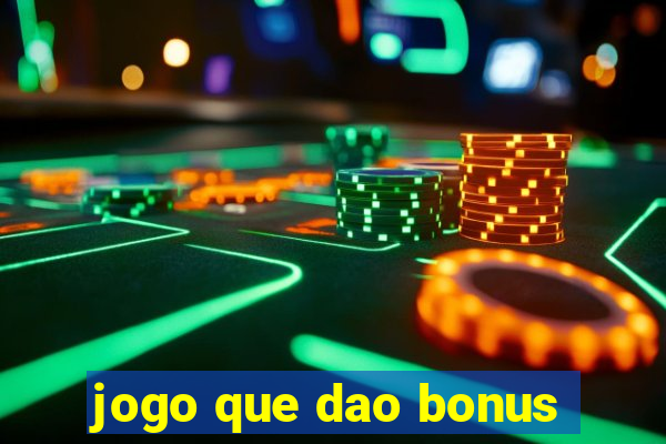 jogo que dao bonus