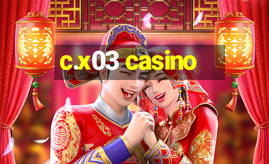 c.x03 casino