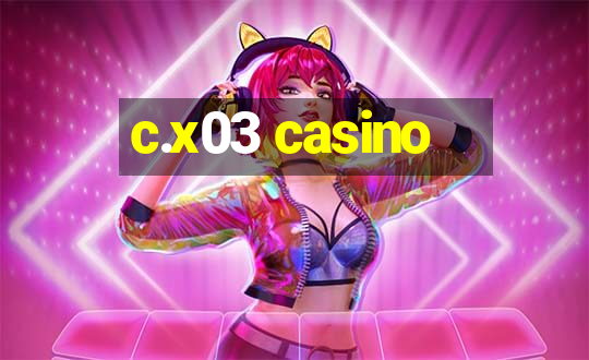 c.x03 casino