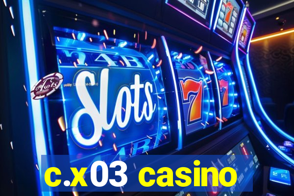 c.x03 casino