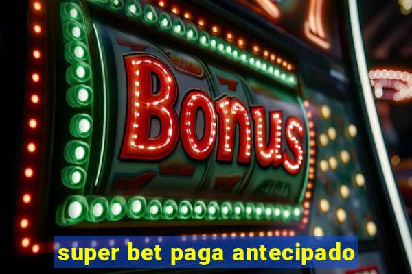 super bet paga antecipado