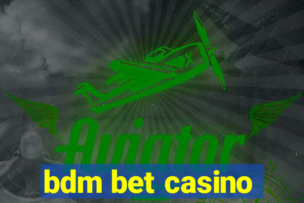 bdm bet casino