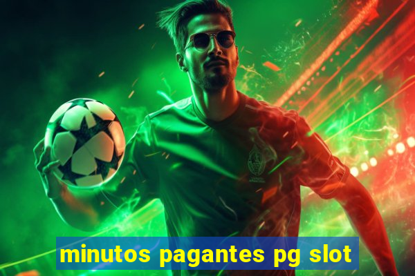 minutos pagantes pg slot