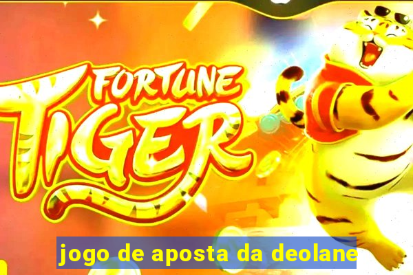 jogo de aposta da deolane