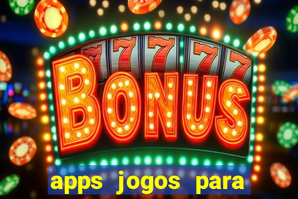 apps jogos para ganhar dinheiro