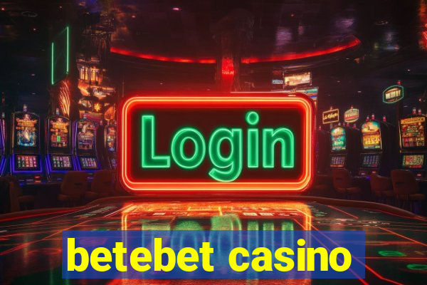 betebet casino