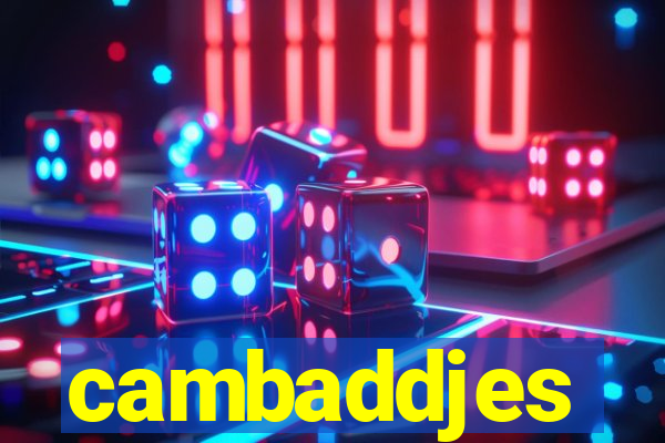 cambaddjes