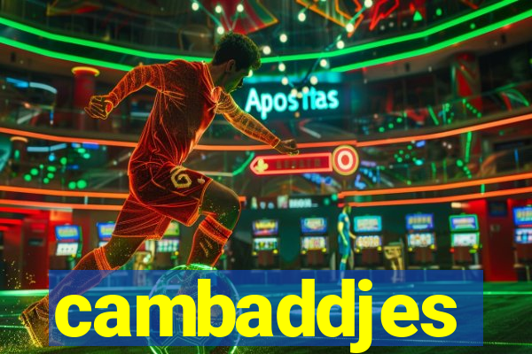 cambaddjes