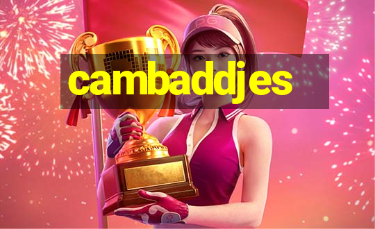 cambaddjes