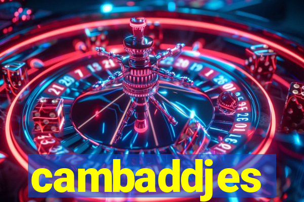 cambaddjes