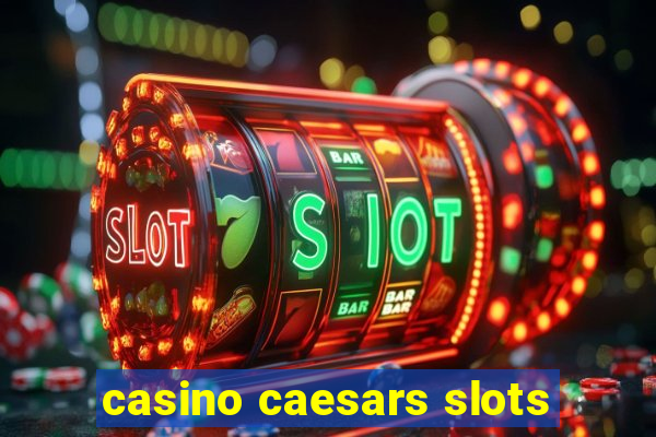 casino caesars slots