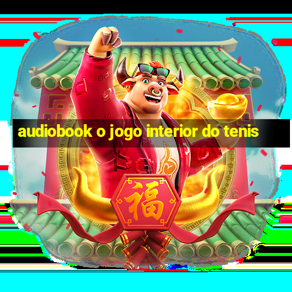 audiobook o jogo interior do tenis