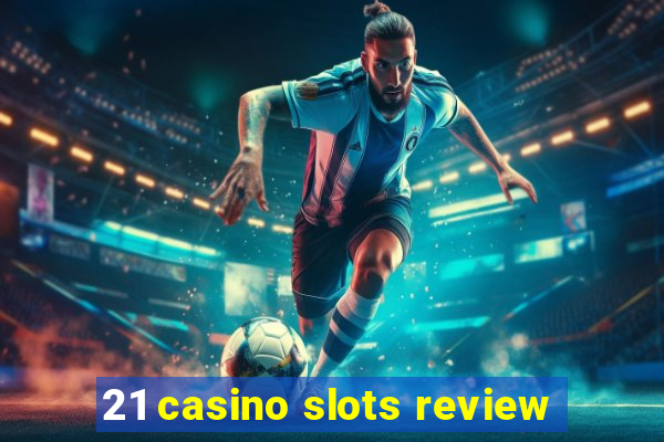 21 casino slots review