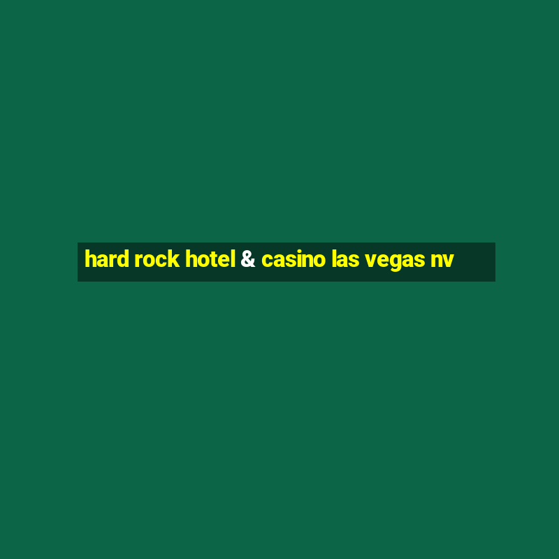 hard rock hotel & casino las vegas nv