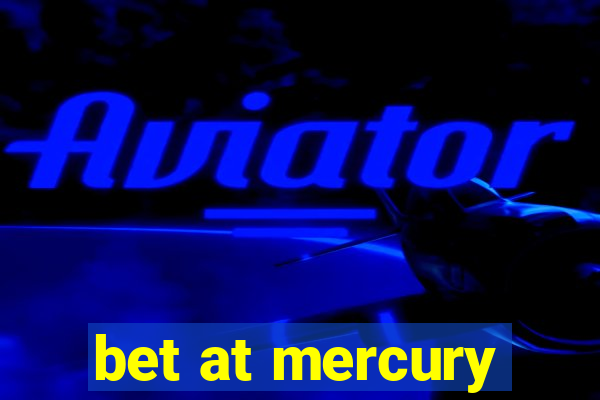 bet at mercury