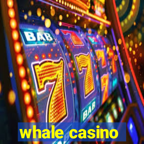 whale casino