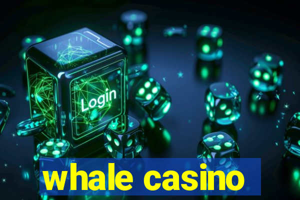 whale casino