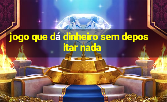 jogo que dá dinheiro sem depositar nada