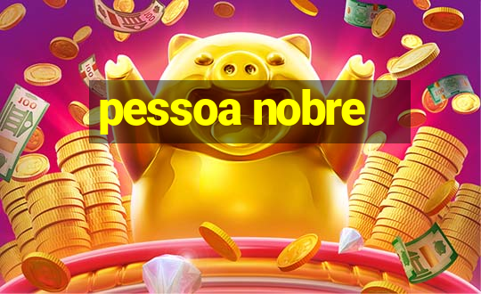 pessoa nobre