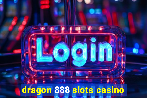 dragon 888 slots casino