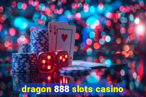 dragon 888 slots casino