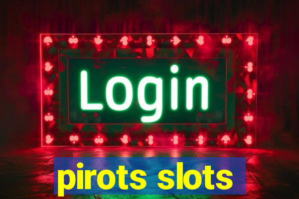 pirots slots