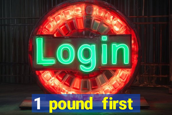 1 pound first deposit casino