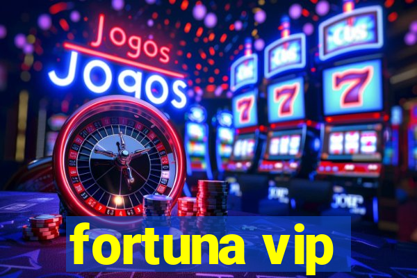 fortuna vip