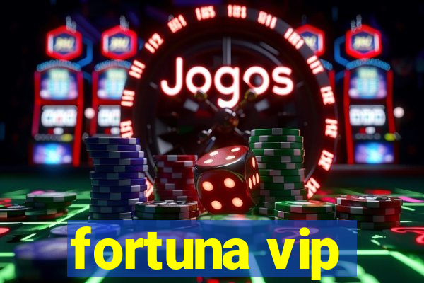 fortuna vip