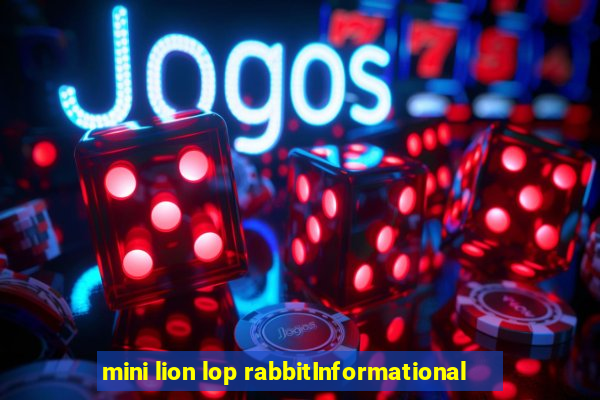 mini lion lop rabbitInformational