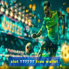 slot ?????? true wallet