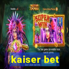 kaiser bet