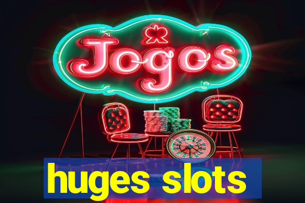 huges slots