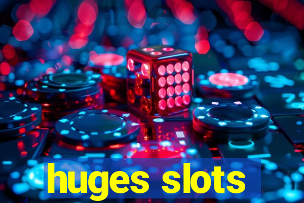 huges slots