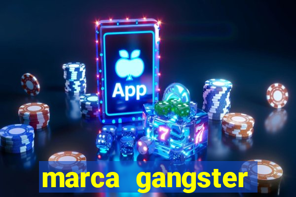 marca gangster significado marca gangster é boa