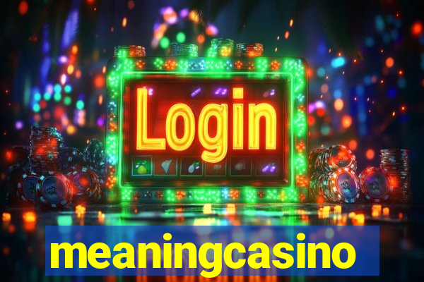 meaningcasino