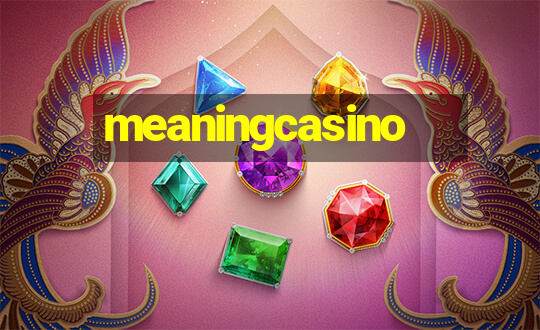 meaningcasino