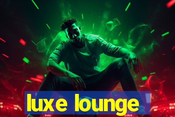 luxe lounge