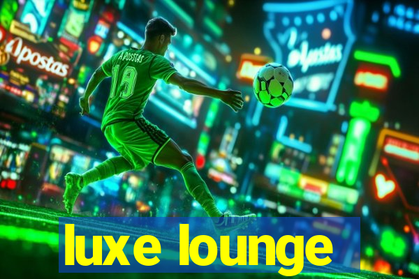 luxe lounge