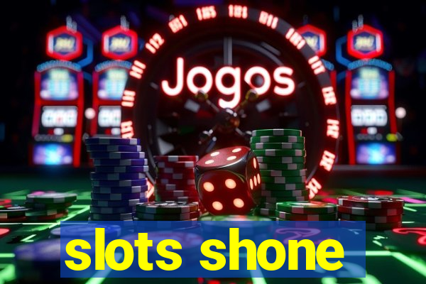 slots shone