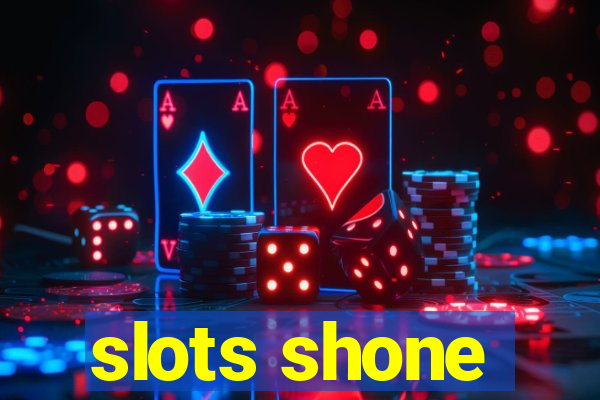 slots shone