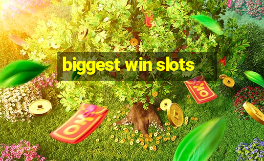 biggest win slots