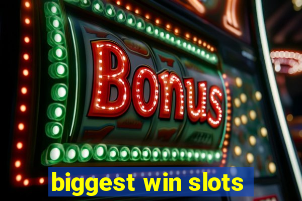 biggest win slots