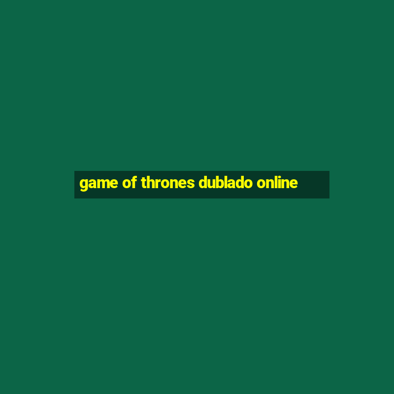 game of thrones dublado online