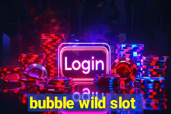 bubble wild slot