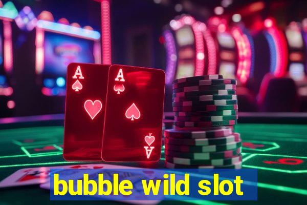 bubble wild slot