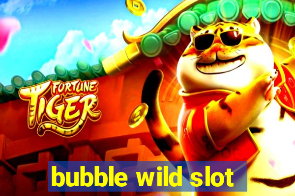 bubble wild slot