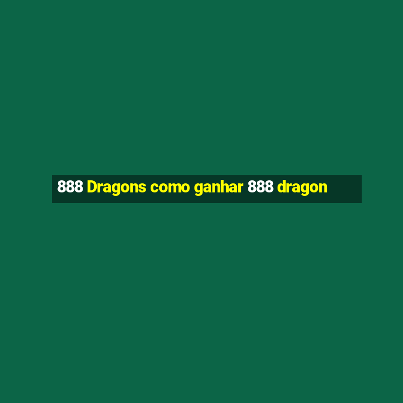 888 Dragons como ganhar 888 dragon