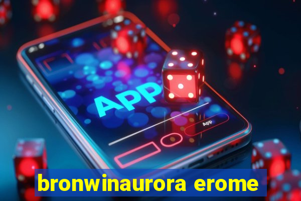 bronwinaurora erome